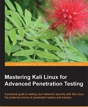 Mastering Kali Linux for Advanced Penetration Testing