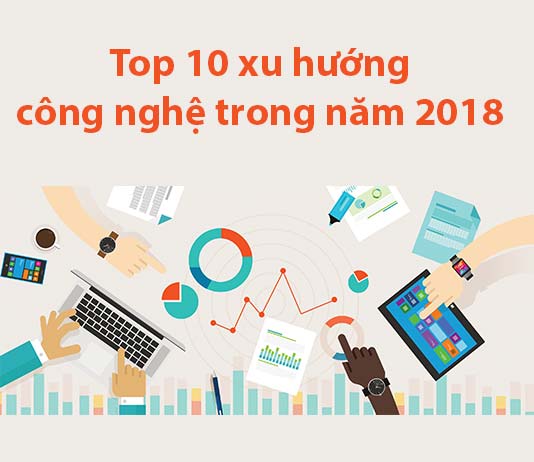 top 10 xu hướng công nghệ 2018
