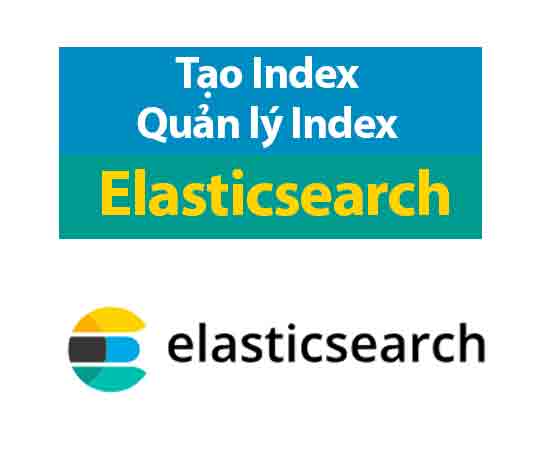 tạo index quản lý index trong elasticsearch