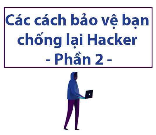 cac-cach-bao-ve-ban-chong-lai-hacker-phan-2