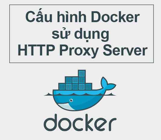 cau-hinh-docker-su-dung-http-proxy-server